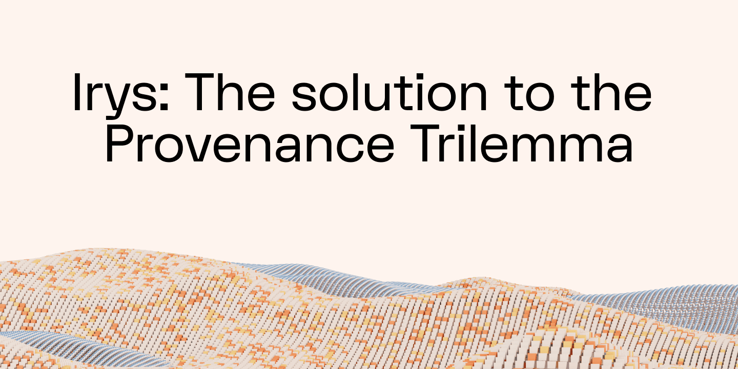 Irys: The solution to the Provenance Trilemma