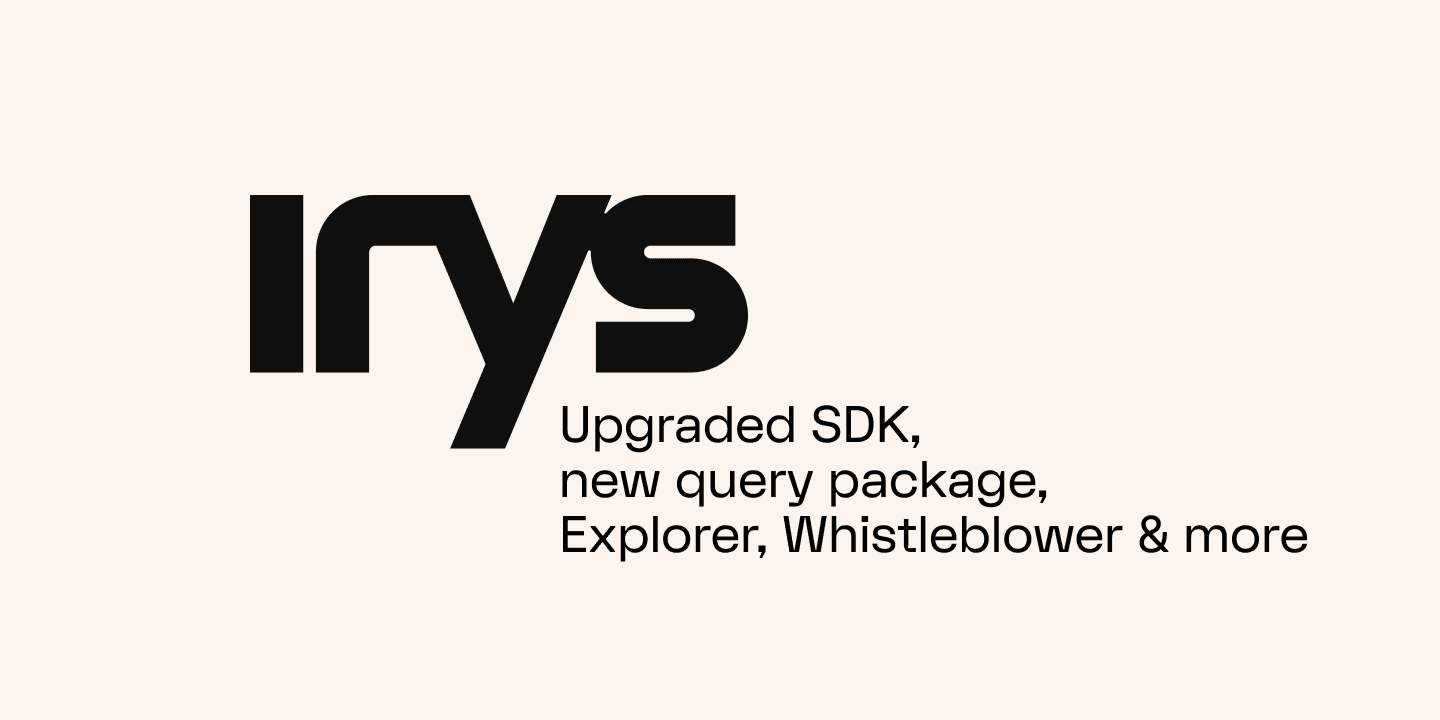 New from Irys: Upgraded SDK, query package, Explorer, Whistleblower, and more